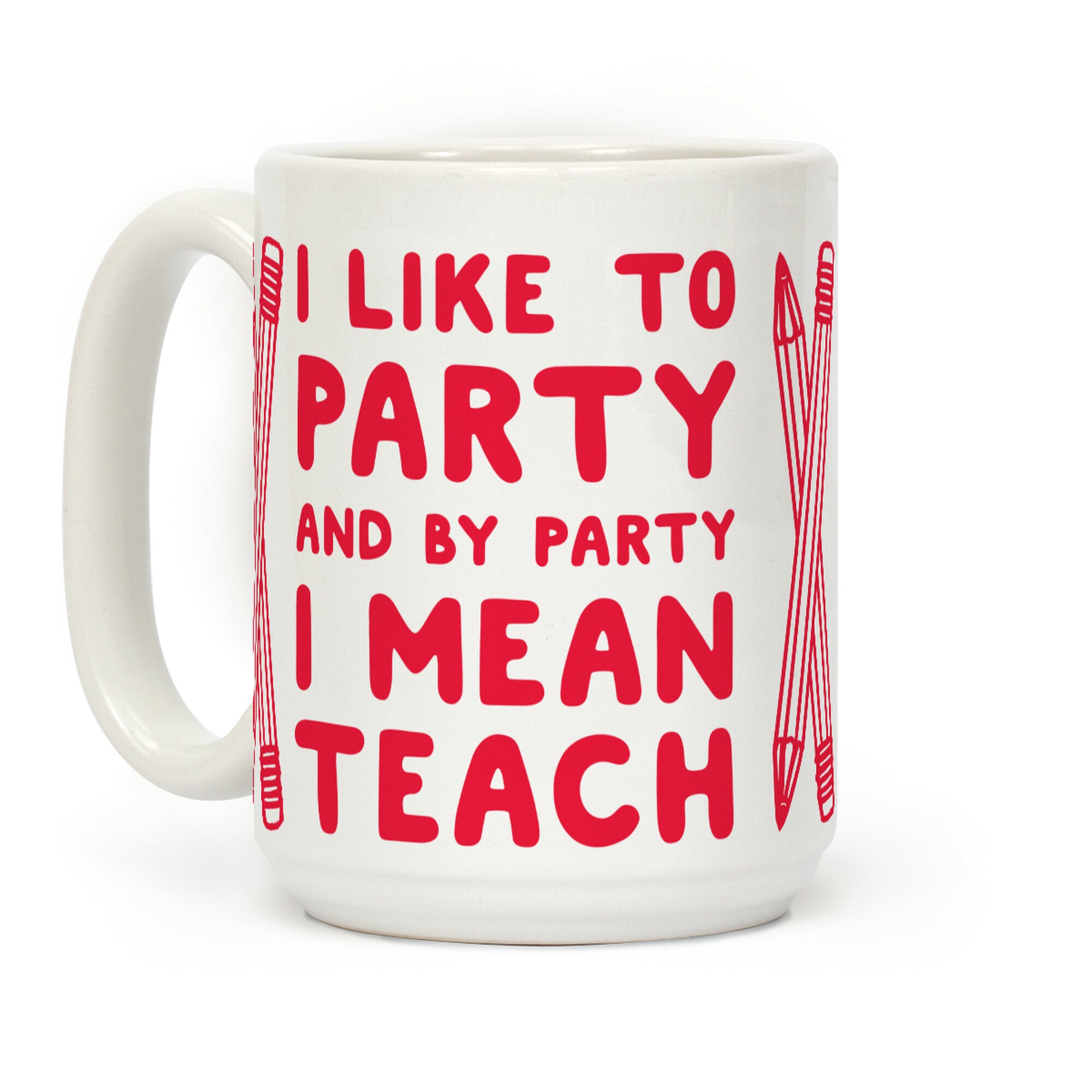 I Like to Party and by Party I Mean Teach Coffee Mug
